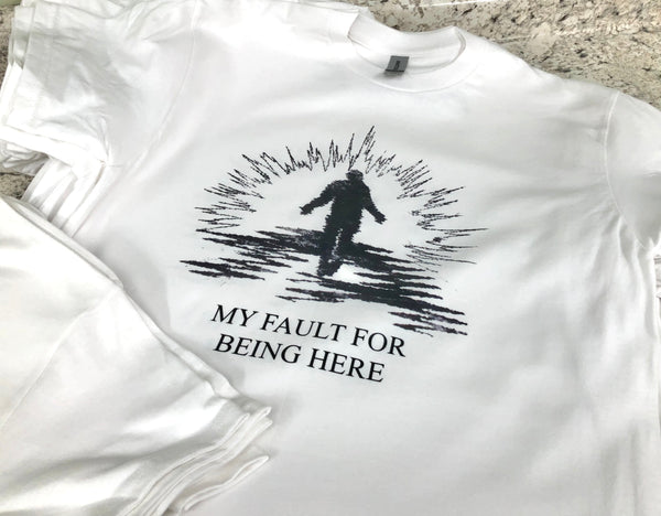 My Fault For Being Here tee #2